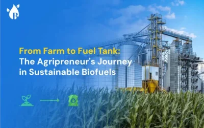 From Farm to Fuel Tank: The Agripreneur’s Journey in Sustainable Biofuels