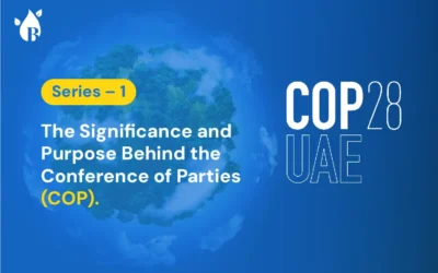 Series – 1 The Significance and Purpose Behind the Conference of Parties (COP)