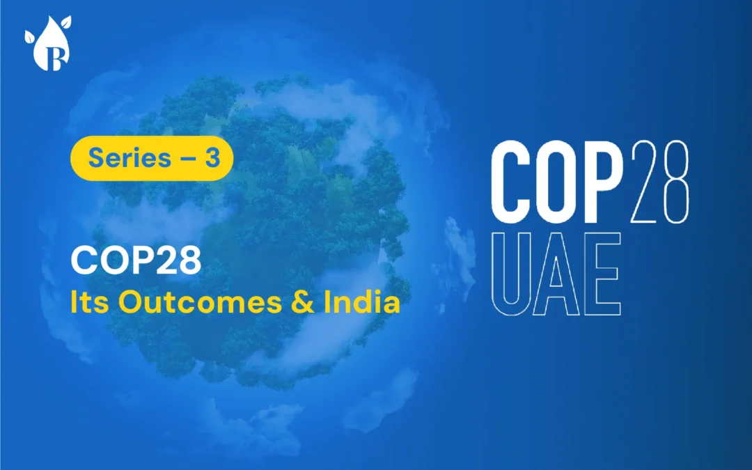 Series – 3 COP28, Its Outcomes & India