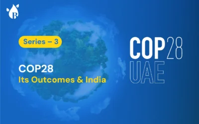 Series – 3 COP28, Its Outcomes & India