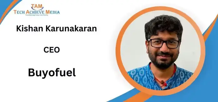 Innovating for a Greener Future Kishan Karunakaran CEO Buyofuel fundings